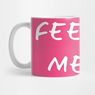 Feed Me! Mug